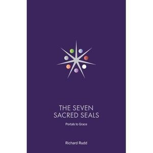 The Seven Sacred Seals: Portals To Grace -- Richard Rudd